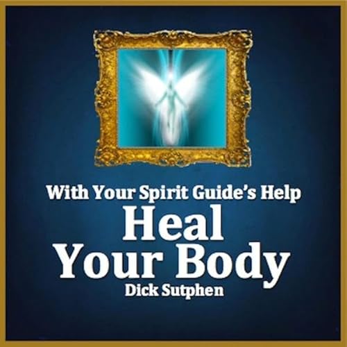 With Your Spirit Guide's Help: Heal Your Body Audiolivro Por Dick Sutphen capa