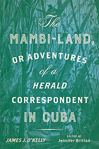 The Mambi-Land, or Adventures of a Herald Correspondent in Cuba: A Critical Edition (New World Studies)