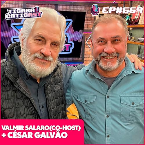 EP 669 - CÉSAR GALVÃO (CO - HOST VALMIR SALARO)