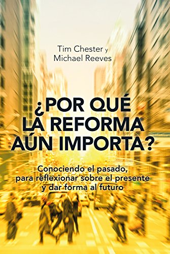 ¿Por qué la Reforma aún importa?: Conociendo el pasado, para reflexionar sobre el presente y dar ¿Por qué la Reforma aún importa?: Conociendo el pasado, para reflexionar sobre el presente y dar