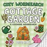 Cottage Garden Cozy Word Search and Coloring Book for Adults: Calming Puzzles with Relaxing Garden Themes, Flowers, and Nature Scenes to Color