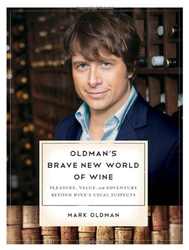 Oldman′s Brave New World of Wine – Pleasure, Value, and Adventure Beyond Wine′s Usual Suspects