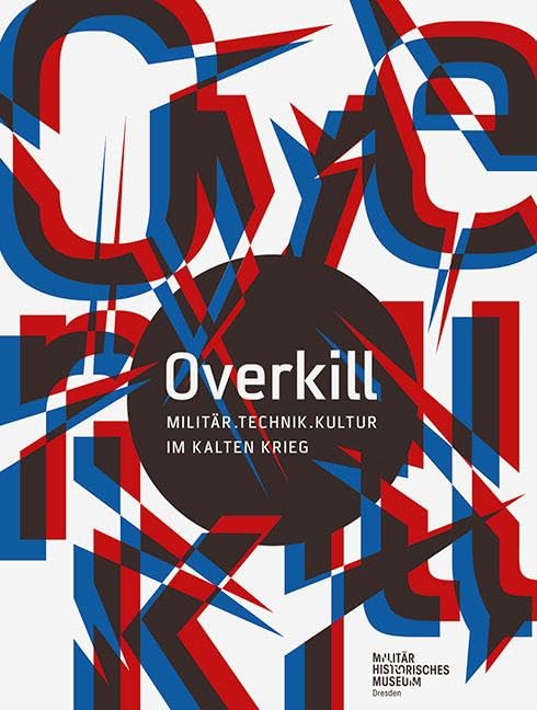 Overkill: Militar. Technik. Kultur Im Kalten Krieg