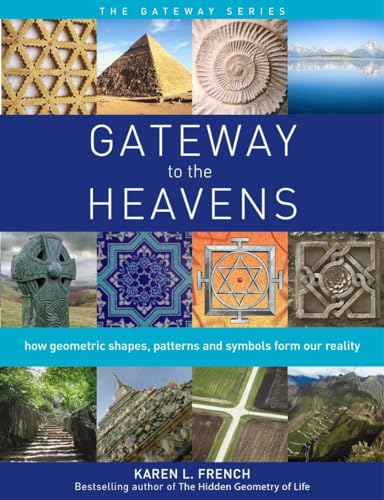 Gateway to The Heavens: How geometric shapes, patterns and symbols form our reality (Gateway Series)