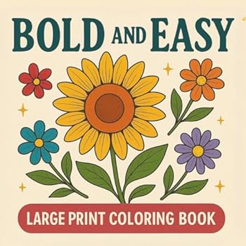 Bold And Easy Large Print Coloring Book: How to Draw Flowers, for Kids 6-8 or for Adult or Beginners, With Simple, Realistic, Drawings page after page........