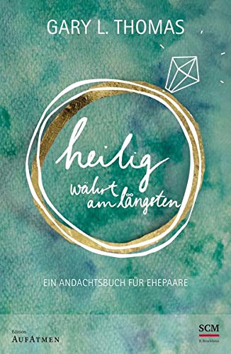 Heilig währt am längsten: Ein Andachtsbuch für Ehepaare (Edition Aufatmen) Heilig währt am längsten: Ein Andachtsbuch für Ehepaare (Edition Aufatmen)