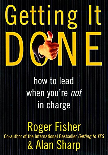 Getting It Done: How to Lead When You're Not in Charge