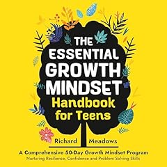 The Essential Growth Mindset Handbook for Teens: A Comprehensive 50-Day Growth Mindset Program Nurturing Resilience, Confidence and Problem Solving Skills Audiolibro Por Richard Meadows arte de portada