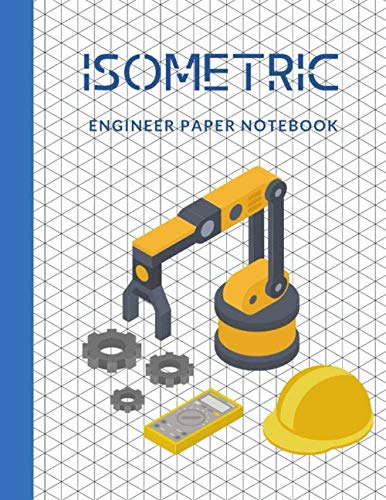 Isometric Engineer Paper Notebook: Robot Isometric Graph Paper Notebook; Grid Of Equilateral Triangles Each Measuring 0.354 (8.5 x 11 in-108 Pages).