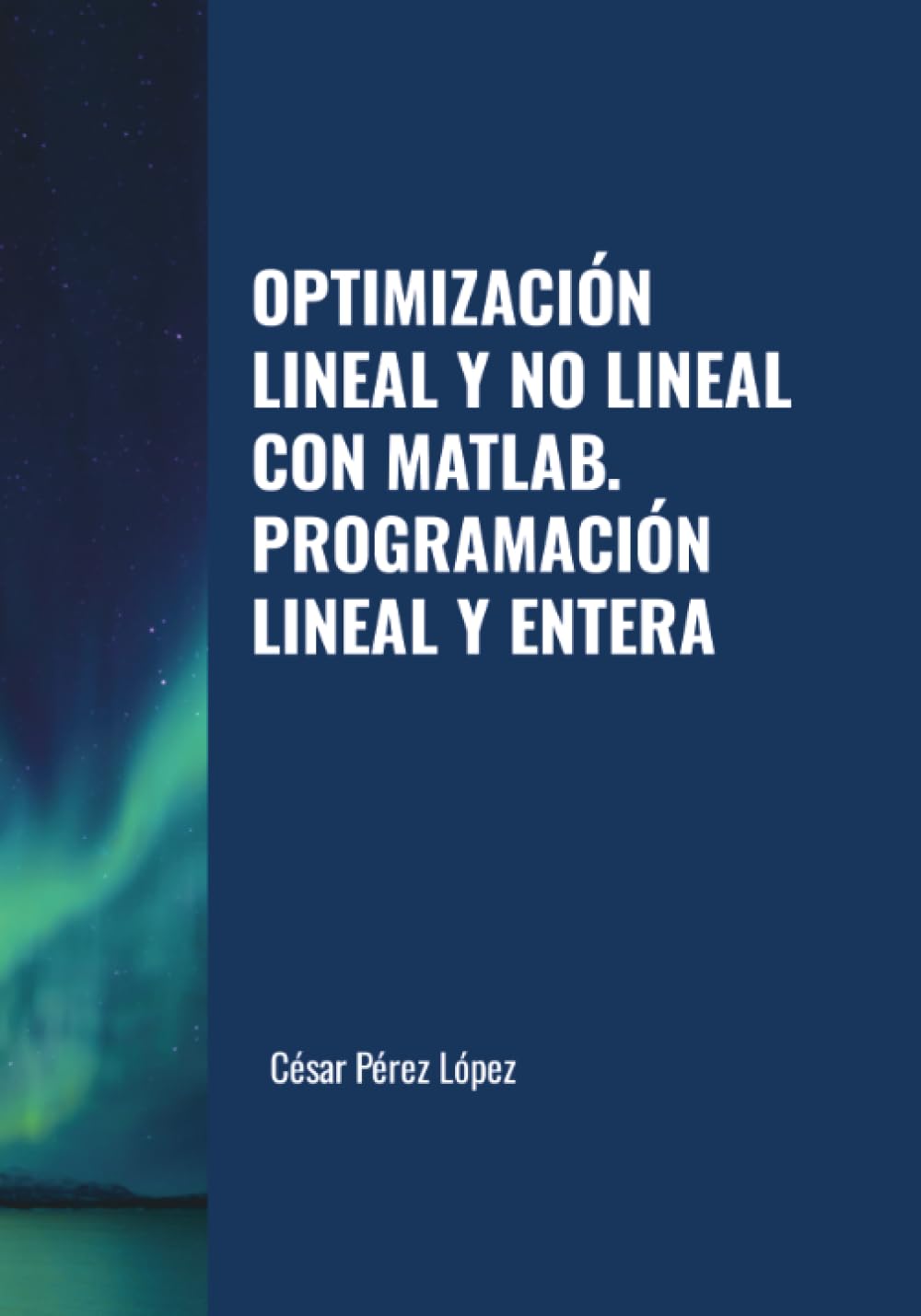 OPTIMIZACIÓN LINEAL Y NO LINEAL CON MATLAB. PROGRAMACIÓN LINEAL Y ENTERA