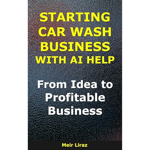 How to Start a Car Wash Business With AI Help Audiobook By Meir Liraz cover art