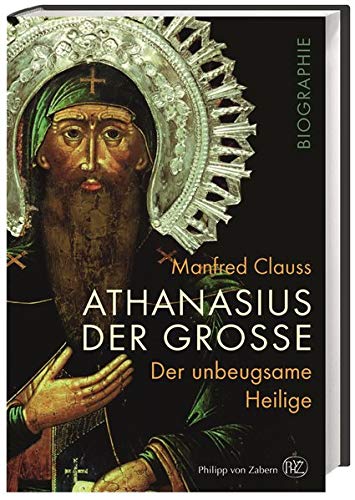 Athanasius der Große: Der unbeugsame Heilige Athanasius der Große: Der unbeugsame Heilige