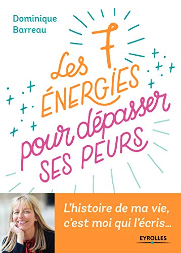 Télécharger Les 7 énergies pour dépasser ses peurs: L'histoire de ma vie c'est moi qui l'écris... PDF