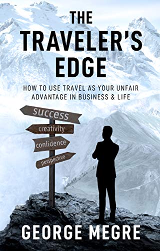  The Traveler\'s Edge: How to Use Travel as Your Unfair Advantage in Business and Life (English Edition)