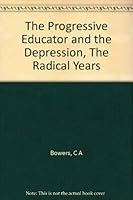 The Progressive Educator and the Depression, The Radical Years B000S34OLU Book Cover