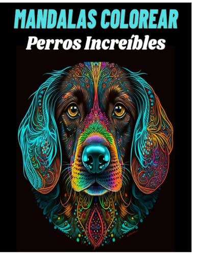 Mándalas Para Colorear Perros Increíbles: Explora tu creatividad .Descubre la