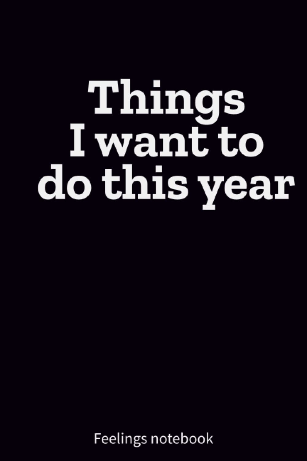 Things I want to do this year: Your vision and goals in this notebook