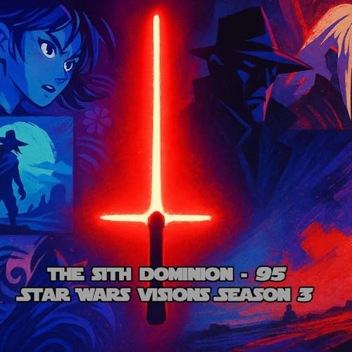 The Sith Dominion Episode 95: Star Wars Visions Season 3 Review