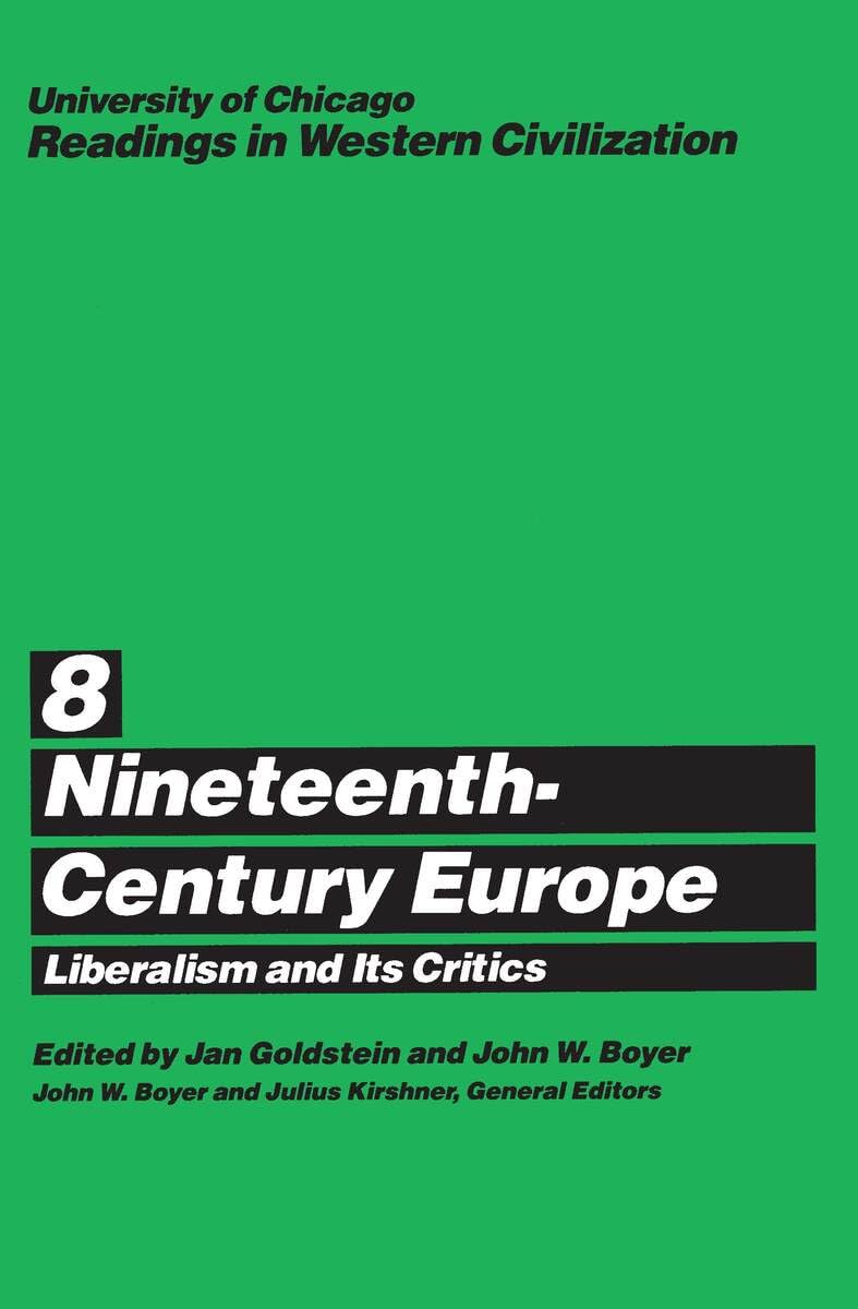 University of Chicago Readings in Western Civilization, Volume 8: Nineteenth-Century Europe: Liberalism and its Critics: v.8