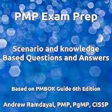 PMP Exam Prep: Scenario and Knowledge Based Questions and Answers: Based on PMBOK Guide 6th Edition