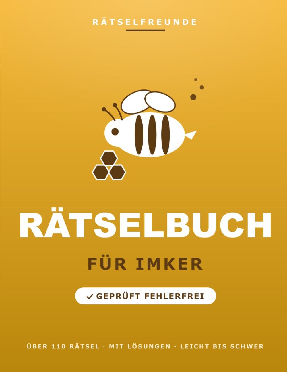 Das Rätselbuch für Imker: Über 110 geprüfte Rätsel: Wortsuche, Sudoku, Labyrinthe und Logikrätsel, mit Lösungen. Das durchdachte Geschenk für Imker (Rätselfreunde)