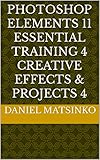  Photoshop Elements 11 Essential Training 4 Creative Effects & Projects 4 (English Edition)