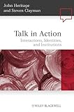 Talk in Action: Interactions, Identities, and Institutions (Language in Society)
