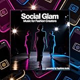  Social Glam (Music for Fashion Creators)