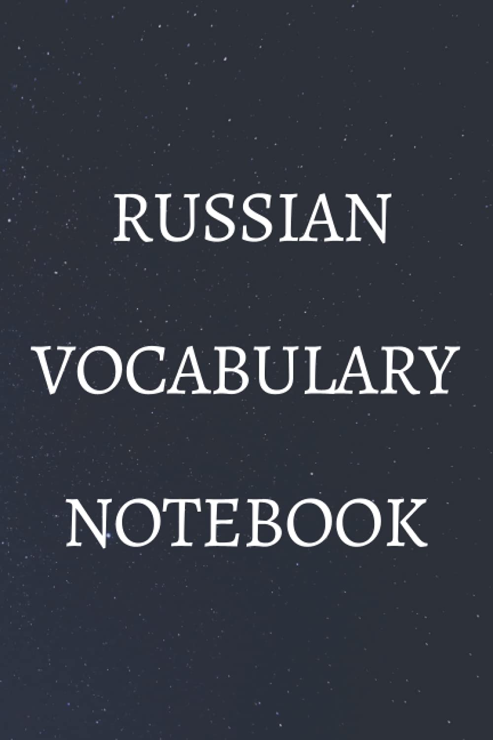 Russian Vocabulary Notebook: Russian vocabulary learning notebook for people who are interested in learning Russian. 120 pages 6x9 inches.