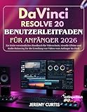  DaVinci Resolve 20 Benutzerleitfaden Für Anfänger 2026: Ein leicht verständliches Handbuch für Videoschnitt, visuelle Effekte und Audio-Balancing für die Erstellung von Videos vom Anfänger bis Profi