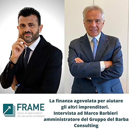 Frame | Puntata n. 4 | La finanza agevolata per aiutare gli altri imprenditori. Intervista a Marco Barbieri copertina