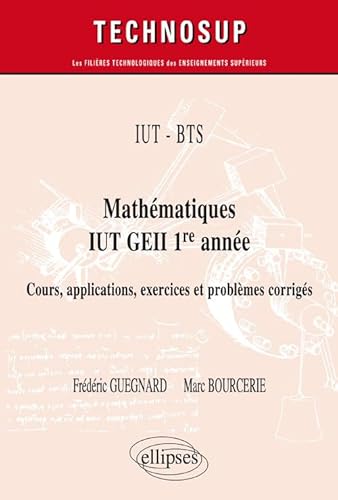 Mathématiques IUT GEII 1re année: Cours, applications exercices et problèmes corrigés