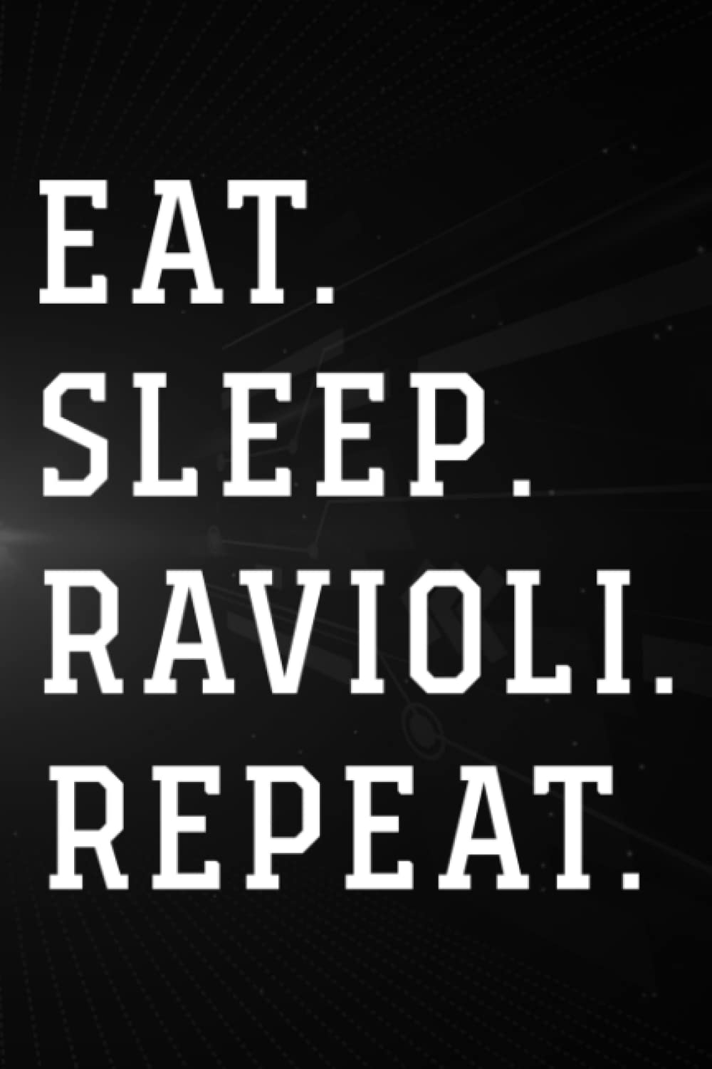 Treasure Hunting Log Book - Eat Sleep Ravioli Repeat Quotes About Italian Foodie Fun Art: Ravioli, Journal To Keep Record Of Treasure Name, Date, ... Time, ... Member & Notes - Gifts For Treasure