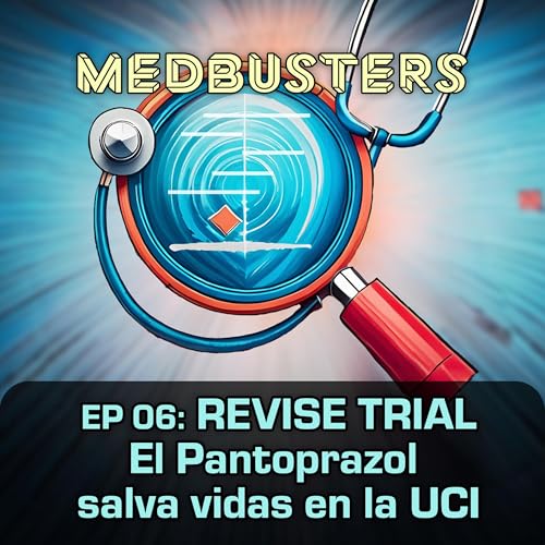 Medbusters | EP06: REVISE TRIAL. El Pantoprazol salva vidas en la UCI