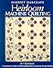 Heirloom Machine Quilting: A Comprehensive Guide to Hand-Quilting Effects Using Your Sewing Machine