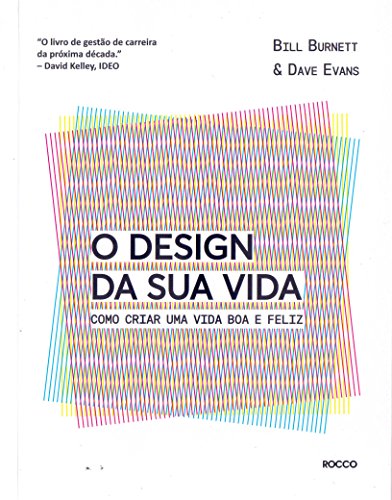 O design da sua vida: Como criar uma vida boa e feliz