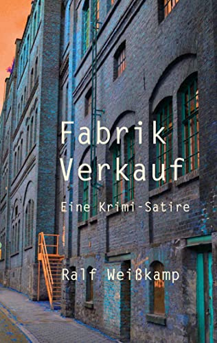 Fabrik Verkauf: Eine Krimi-Satire (German Edition) - Weißkamp, Ralf