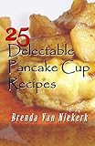 25 Delectable Pancake Cup Recipes