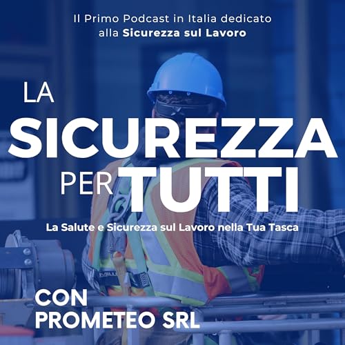 La Sicurezza Per Tutti | Il podcast che semplifica la sicurezza sul lavoro copertina