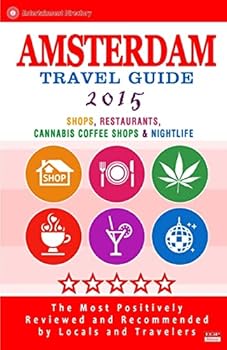 Amsterdam Travel Guide 2015: Shops, Restaurants, Cannabis Coffee Shops, Attractions & Nightlife in Amsterdam (City Travel Guide 2015)