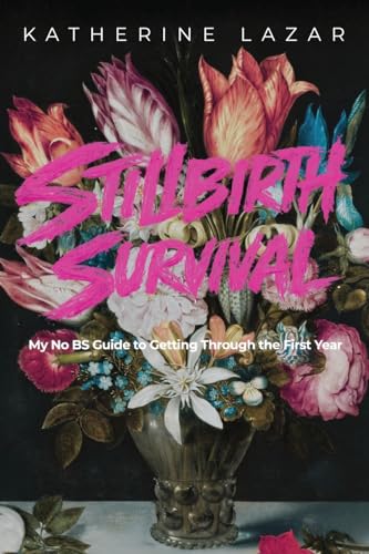 Stillbirth Survival: My No BS Guide to Getting Through the First Year