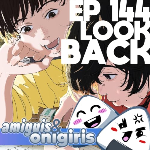 Amiguis y Onigiris 144 - Look Back
