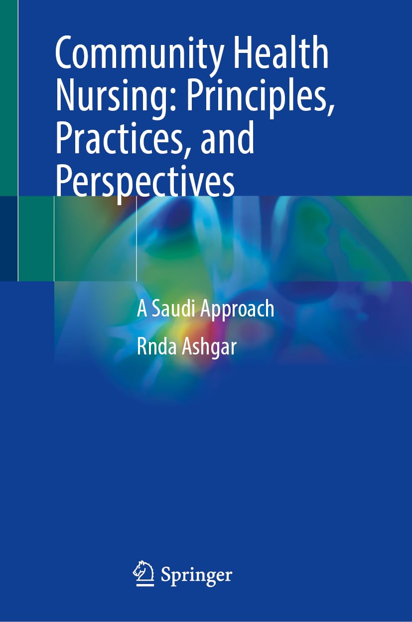 Community Health Nursing: Principles, Practices, and Perspectives: A Saudi Approach