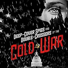 Deep-Cover Spies and Double-Crossers of the Cold War Audiobook By Rebecca Langston-George cover art