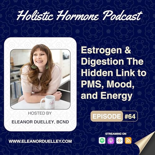 Estrogen & Digestion&mdash;The Hidden Link to PMS, Mood, and Energy