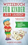 Witzebuch für Kinder ab 8 Jahren: Die besten Witze für jedes Schulfach! BONUS: Witze kinderleicht auswendig lernen und selbstbewusst vortragen.