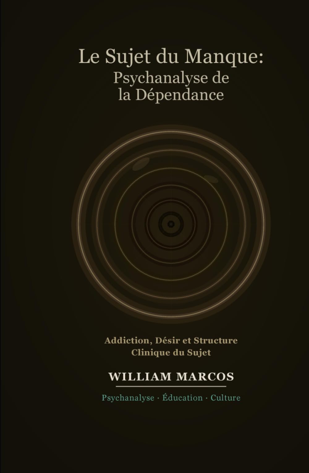 Le Sujet du Manque : Psychanalyse de la Dépendance: Addiction, Désir, Culture et Clinique — Une Approche Psychanalytique de la Dépendance (Psychanalyse et histoire de la psychanalyse)