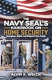 The Navy SEAL's Handbook on Home Security: Strengthen, Safeguard, and Shield Your Family