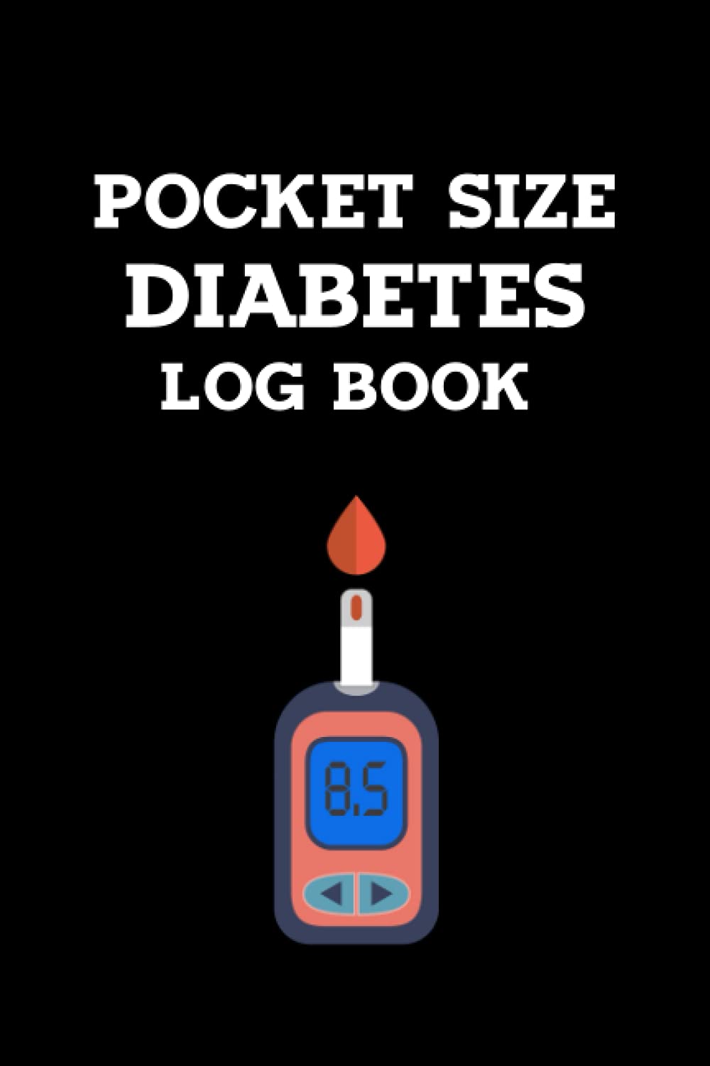 Pocket Size Diabetes Log Book: Blood Sugar Monitoring Diary, Before - After Meal Glucose Reading Sheets "110 Pages 6x9"