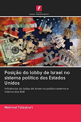 Posição do lobby de Israel no sistema político dos Estados Unidos: Influências do lobby de Israel na política externa e interna dos EUA (Portuguese Edition)